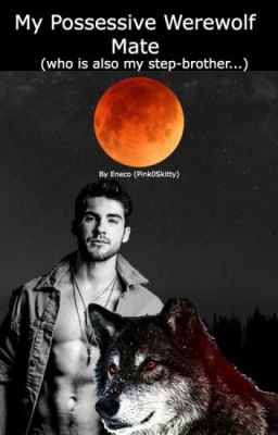 My Possessive Werewolf Mate (Who is Also My Step-Brother...) cover