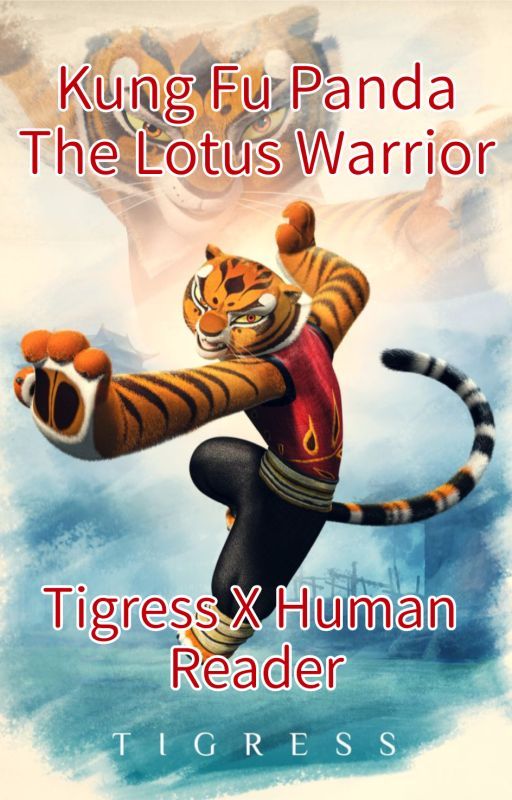 Kung Fu Panda The Lotus Warrior Tigress X Human Reader by ZeraoraFangirl33