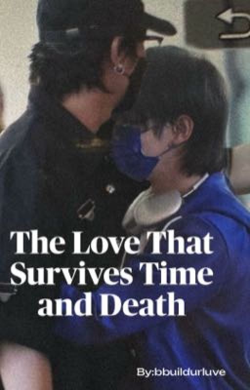 The Love That Survives Time and Death✅ by bbuildurluve