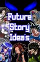 Future Story Idea's by TheGodslayer1900