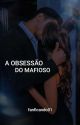 A Obsessão Do Mafioso  by fanficando01