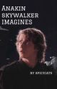 Anakin Skywalker Imagines  by thespicycats