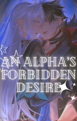 An Alpha's Forbidden Desire. (Genshin Impact Fanfic) cover