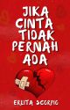 Jika Cinta Tidak Pernah Ada by erlitascorpio