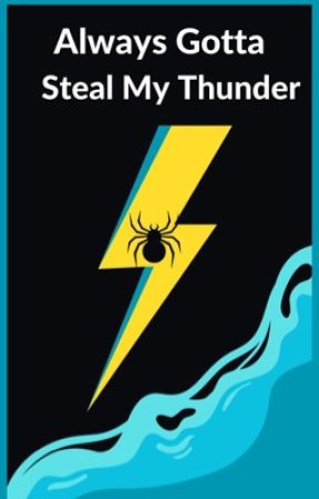 Always Gotta Steal My Thunder by Spider_Fan1234567