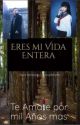 Eres mi vida Entera  by valeska027