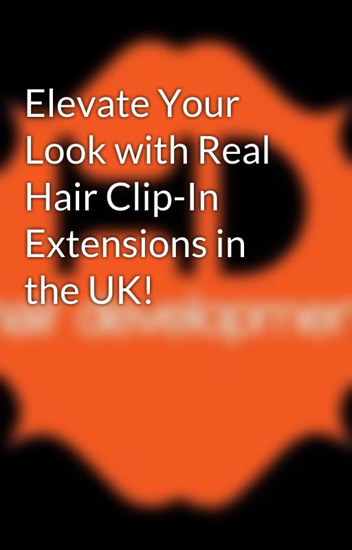 Elevate Your Look with Real Hair Clip-In Extensions in the UK! by hairdevlopment