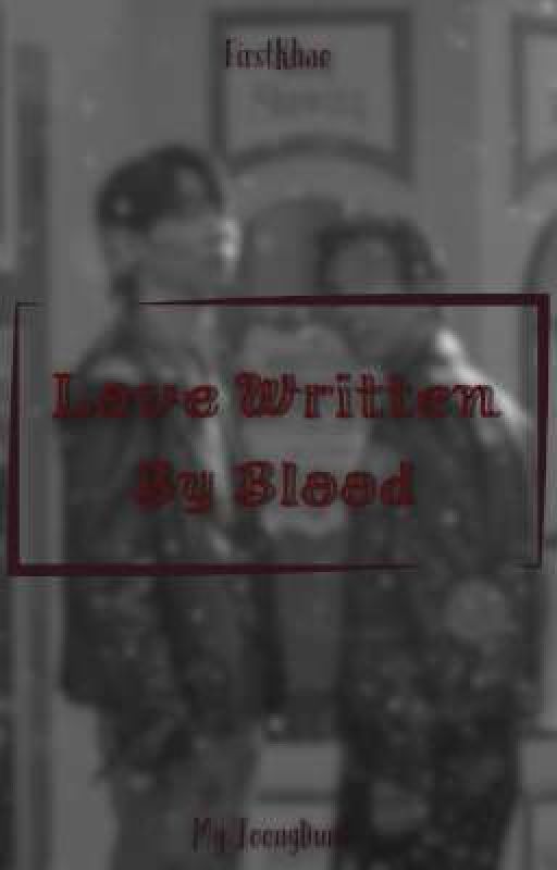 Love Written By Blood // FirstKhao  by myjoongdunk