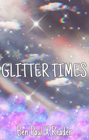 GLITTER TIMES (TWDG Ben Paul x Reader) by FallOutMuffin