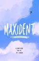 MAXIDENT by Vampiress007