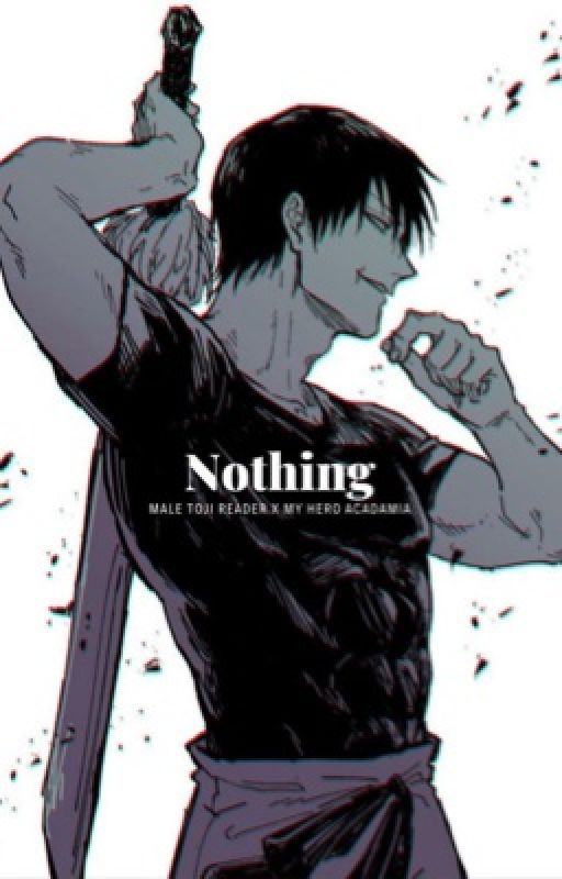 Nothing (Male Reader x My hero academia)  by JoltStar