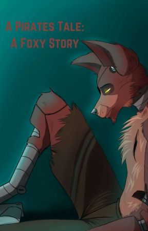 A Pirates Tale: A Foxy Story by WhenItsGone_OFFICIAL