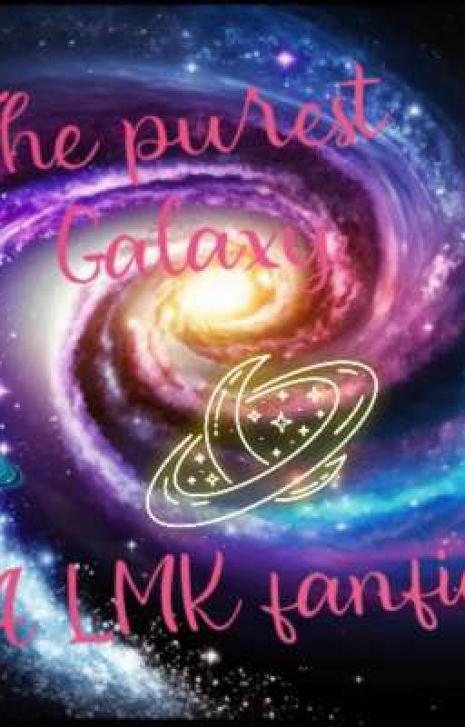 The purest Galaxy: A LMK fanfic by CassGray1