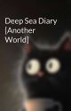 Deep Sea Diary [Another World] by JustRead4rever