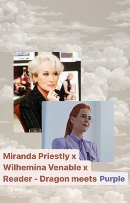 Miranda Priestly x Wilhemina Venable x Reader- Dragon meets Purple cover