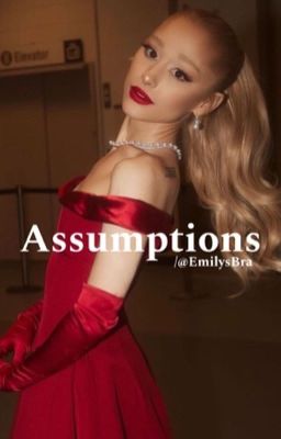 Assumptions (Ariana Grande x reader) cover