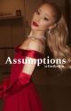 Assumptions (Ariana Grande x reader) by EmilysBra