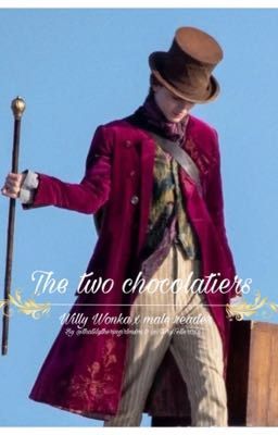 The two chocolatiers| Willy Wonka x male reader cover