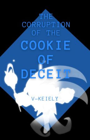 🍦🦋🎭The corruption of the "cookie of deceit"🎭🦋🍦 by V-keiEly