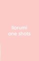 llorumi | one shots by pink_fleure