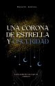 Una corona de estrella y oscuridad by nenethwritter