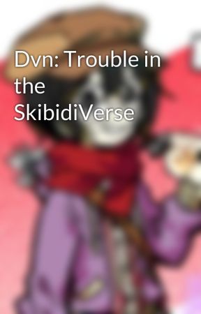 Dvn: Trouble in the SkibidiVerse by SzeCenChan