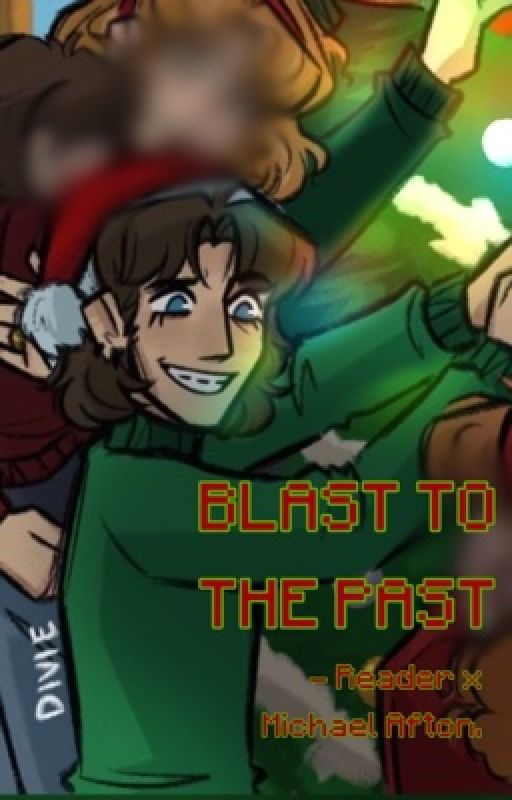 Blast To The Past. | Michael Afton x Reader | vamppilled by vamppilled