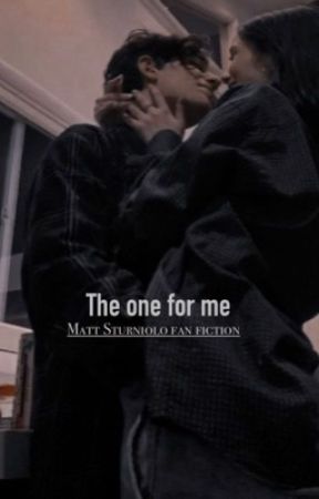 The one for me (MATT STURNIOLO) by sturnfanfic_