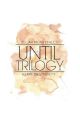 Until Trilogy Imagines by kristinxxnicole