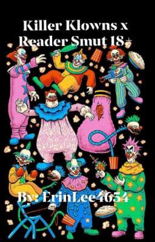 Killer Klowns x Reader Smut 18  by ErinLee4654