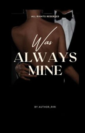 Was always Mine  by author_riri