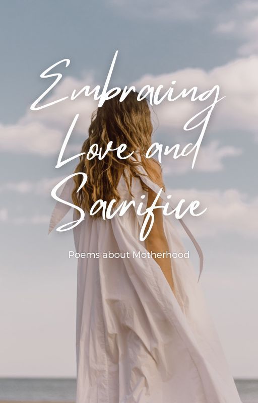 A Tribute to Motherhood: Embracing Love and Sacrifice by dearloveitsme