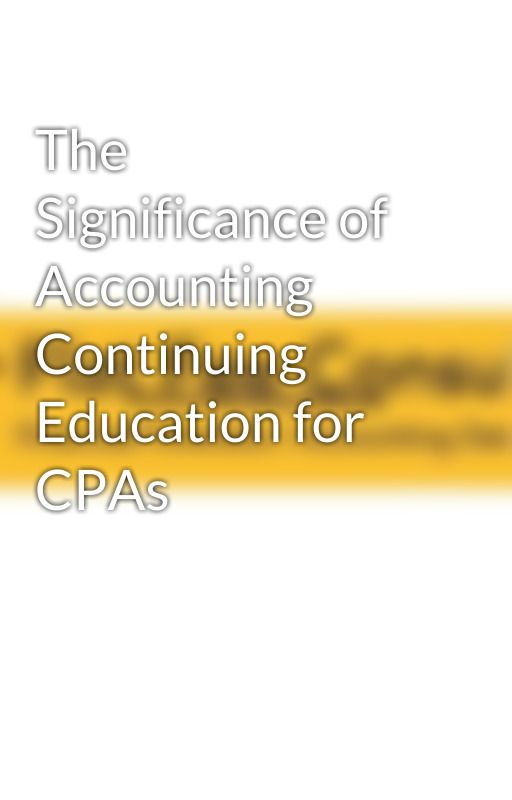 The Significance of Accounting Continuing Education for CPAs by flatfeeconsulting