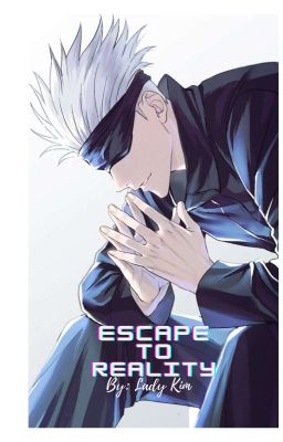 Escape to Reality (Gojo Satoru x Reader) cover