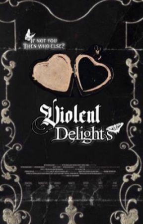 Violent Delight's 18  (ongoing editing) by Trisha_writesss