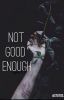 Not Good Enough//n.h