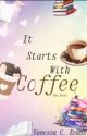 It Starts with Coffee by VanessaCEvans