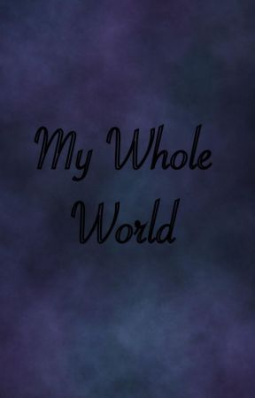 My Whole World by Malice66