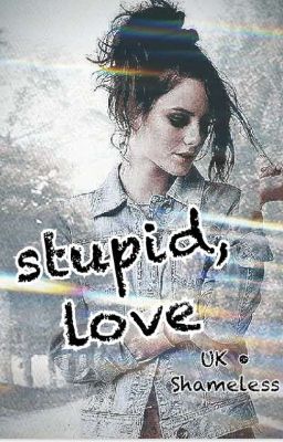 Stupid, Love • shameless uk  cover