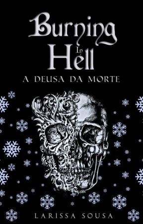 Burning In Hell: A Deusa da Morte (Livro III) by Larissa_Sousa28