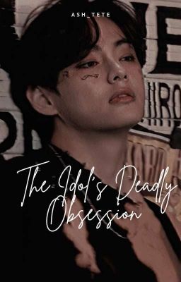 The Idol's Deadly Obsession [On Hold] | kth √  cover