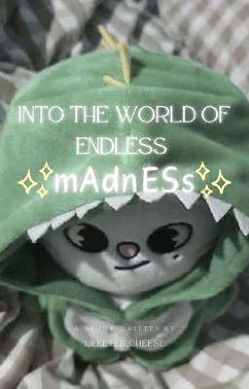 Into the world of endless ✨mAdnESs✨ by i_yeeted_cheese