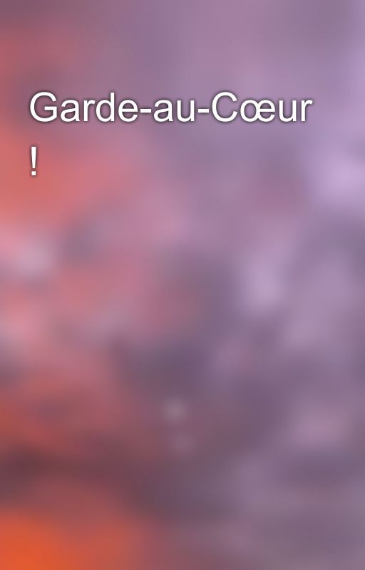 Garde-au-Cœur ! by SNAILOVE