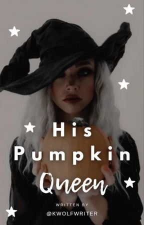 His Pumpkin Queen | UNEDITED by KWolfWriter