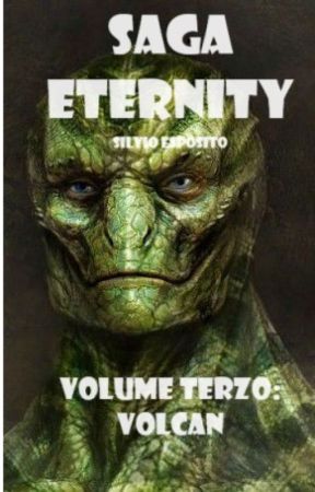 Saga Eternity - Volume Terzo: Volcan - © In scrittura e revisione by LordSilvius