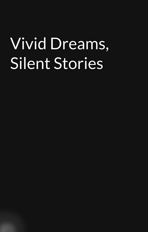 Vivid Dreams, Silent Stories by carebearman