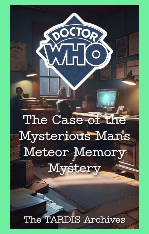 The Case of the Mysterious Man's Meteor Memory Mystery by TheTardisArchives