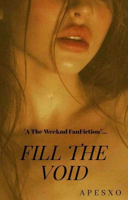 Fill The Void - (The Weeknd FanFiction) XO💜 cover