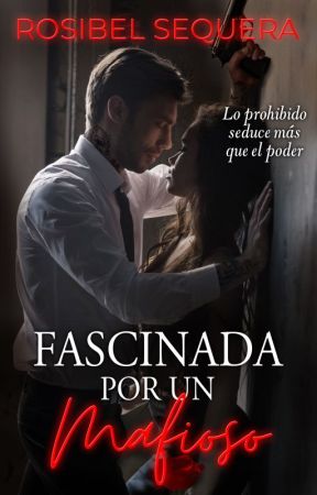 Fascinada por un mafioso © [Libro 4] | [Próximamente en Físico] by Rosibel7