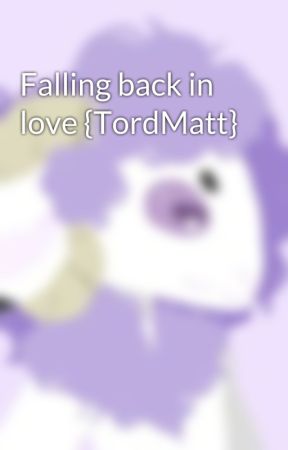 Falling back in love {TordMatt} by UnsocialCat